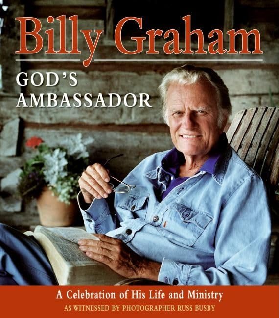 Billy Graham, God’s Ambassador: A Celebration of His Life and Ministry Billy Graham, God's Ambassador: A Celebration of His Life and Ministry