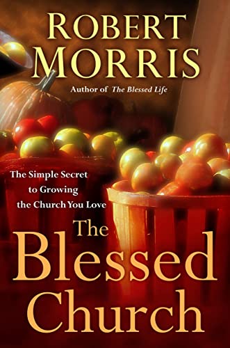 The Blessed Church: The Simple Secret to Growing the Church You Love The Blessed Church: The Simple Secret to Growing the Church You Love