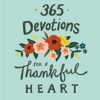 365 Devotions for a Thankful Heart: 5 Minutes a Day to Grow Your Gratitude