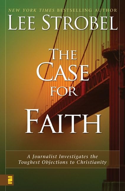 The Case for Faith: A Journalist Investigates the Toughest Objections to Christianity The Case for Faith: A Journalist Investigates the Toughest Objections to Christianity