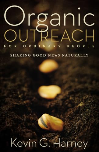Organic Outreach for Ordinary People: Sharing Good News Naturally Organic Outreach for Ordinary People: Sharing Good News Naturally