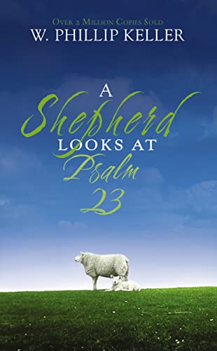 A Shepherd Looks at Psalm 23: Discovering God’s Love for You A Shepherd Looks at Psalm 23: Discovering God's Love for You