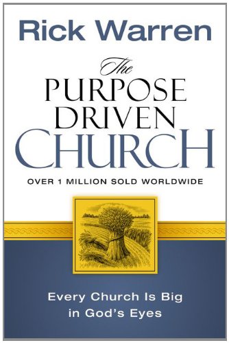The Purpose Driven Church: Growth Without Compromising Your Message and Mission The Purpose Driven Church: Growth Without Compromising Your Message and Mission