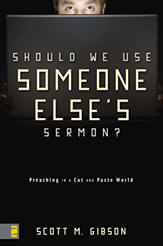 Should We Use Someone Else’s Sermon? Preaching in a Cut-and-Paste World Should We Use Someone Else's Sermon? Preaching in a Cut-and-Paste World