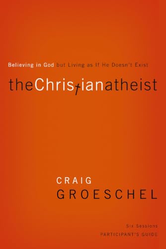 The Christian Atheist Bible Study Participant’s Guide: Believing in God but Living as If He Doesn’t Exist The Christian Atheist Bible Study Participant's Guide: Believing in God but Living as If He Doesn't Exist