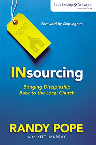 INsourcing: Bringing Discipleship Back to the Local Church INsourcing: Bringing Discipleship Back to the Local Church