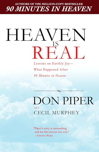 Heaven Is Real: Lessons on Earthly Joy–What Happened After 90 Minutes in Heaven Heaven Is Real: Lessons on Earthly Joy--What Happened After 90 Minutes in Heaven