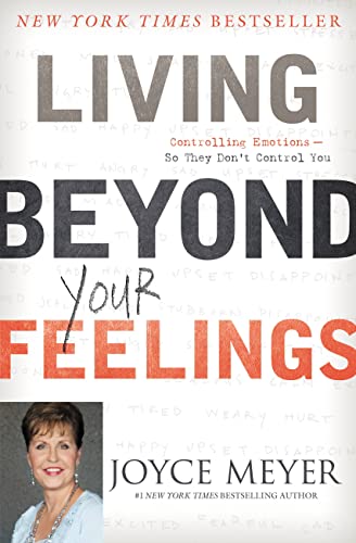 Living Beyond Your Feelings: Controlling Emotions So They Don’t Control You Living Beyond Your Feelings: Controlling Emotions So They Don't Control You