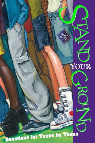 Stand Your Ground: Devotions for Teens by Teens Stand Your Ground: Devotions for Teens by Teens