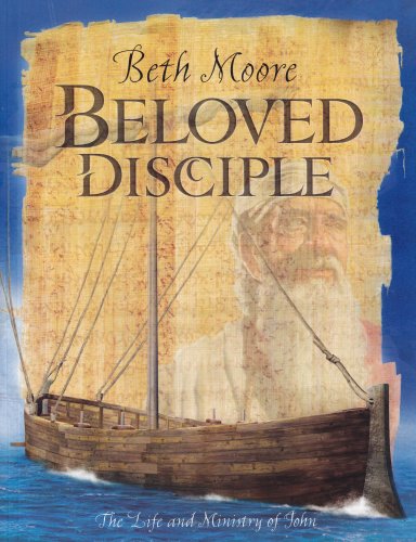 Beloved Disciple (Bible Study Book): The Life and Ministry of John Beloved Disciple (Bible Study Book): The Life and Ministry of John
