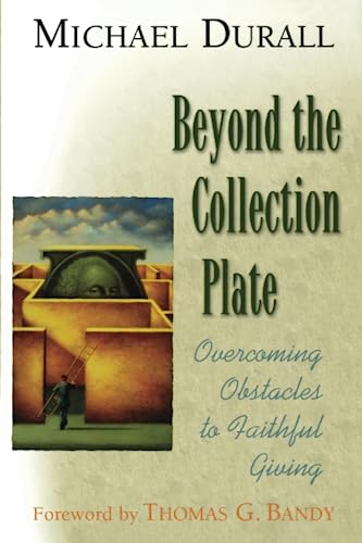 Beyond the Collection Plate: Overcoming Obstacles to Faithful Giving Beyond the Collection Plate: Overcoming Obstacles to Faithful Giving