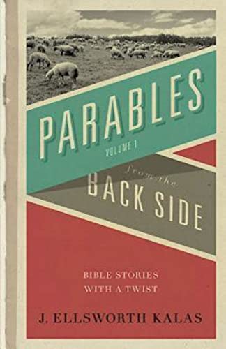 Parables from the Back Side Volume 1: Bible Stories with a Twist Parables from the Back Side Volume 1: Bible Stories with a Twist