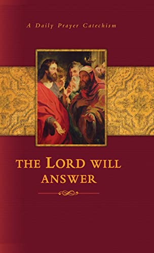 The Lord Will Answer: A Daily Prayer Catechism The Lord Will Answer: A Daily Prayer Catechism