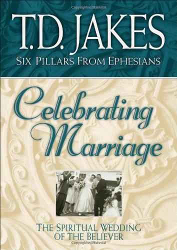 Celebrating Marriage: The Spiritual Wedding of the Believer (Six Pillars from Ephesians, Book 5) Celebrating Marriage: The Spiritual Wedding of the Believer (Six Pillars from Ephesians, Book 5)