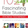 102 Fascinating Bible Studies on the New Testament
