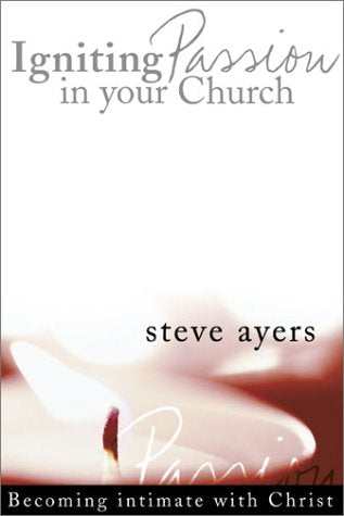 Igniting a Passion for Your Church: Becoming a Church People Love Igniting a Passion for Your Church: Becoming a Church People Love