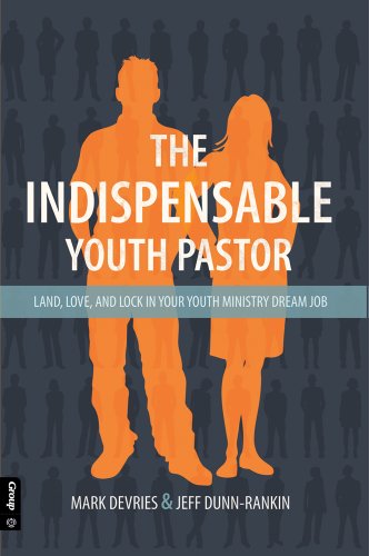 The Indispensable Youth Pastor: Land, Love, and Lock in Your Youth Ministry Dream Job The Indispensable Youth Pastor: Land, Love, and Lock in Your Youth Ministry Dream Job