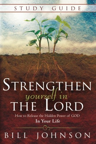 Strengthen Yourself in the Lord Study Guide: How to Release the Hidden Power of God in Your Life Strengthen Yourself in the Lord Study Guide: How to Release the Hidden Power of God in Your Life