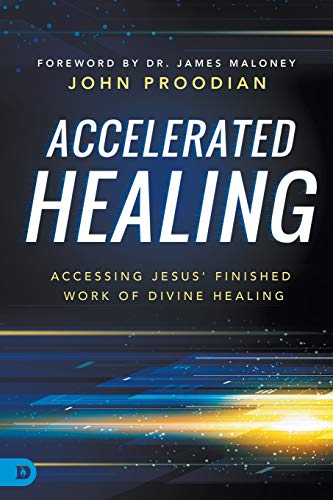 Accelerated Healing: Accessing Jesus’ Finished Work of Divine Healing Accelerated Healing: Accessing Jesus' Finished Work of Divine Healing