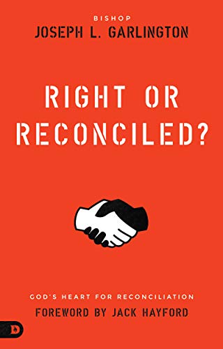 Right or Reconciled?: God’s Heart for Reconciliation Right or Reconciled?: God's Heart for Reconciliation