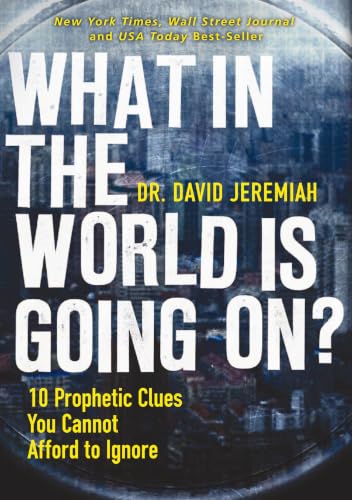What in the World Is Going On?: 10 Prophetic Clues You Cannot Afford to Ignore What in the World Is Going On?: 10 Prophetic Clues You Cannot Afford to Ignore