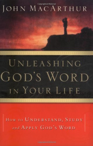 Unleashing God's Word in Your Life: How to Understand, Study and Apply God's Word