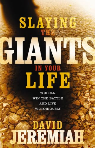 Slaying the Giants in Your Life: You Can Win the Battle and Live Victoriously Slaying the Giants in Your Life: You Can Win the Battle and Live Victoriously