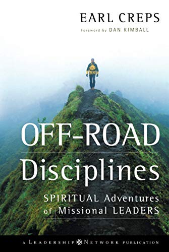 Off-Road Disciplines: Spiritual Adventures of Missional Leaders Off-Road Disciplines: Spiritual Adventures of Missional Leaders