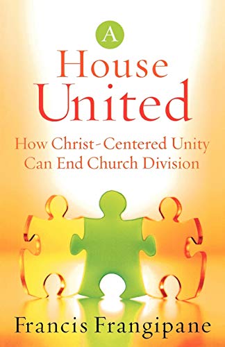 A House United: How Christ-Centered Unity Can End Church Division A House United: How Christ-Centered Unity Can End Church Division