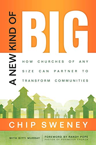 A New Kind of Big: How Churches of Any Size Can Partner to Transform Communities A New Kind of Big: How Churches of Any Size Can Partner to Transform Communities