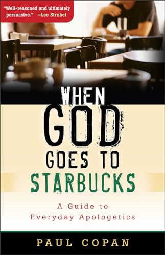 When God Goes to Starbucks: A Guide to Everyday Apologetics When God Goes to Starbucks: A Guide to Everyday Apologetics