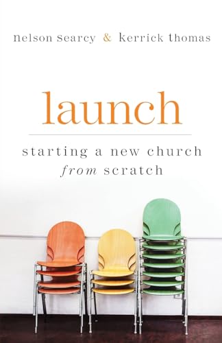 Launch: Starting a New Church from Scratch Launch: Starting a New Church from Scratch
