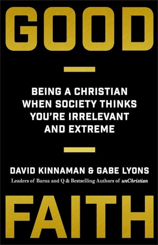 Good Faith: Being a Christian When Society Thinks You’re Irrelevant and Extreme Good Faith: Being a Christian When Society Thinks You're Irrelevant and Extreme