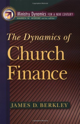 The Dynamics of Church Finance (Ministry Dynamics for a New Century) The Dynamics of Church Finance (Ministry Dynamics for a New Century)