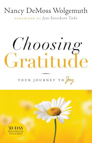 Choosing Gratitude: Your Journey to Joy Choosing Gratitude: Your Journey to Joy