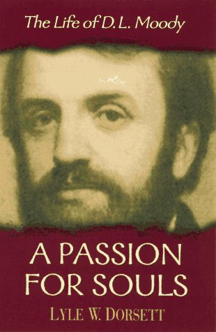 A Passion for Souls: The Life of D.L. Moody A Passion for Souls: The Life of D.L. Moody