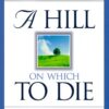 A Hill on Which to Die: One Southern Baptist's Journey A Hill on Which to Die: One Southern Baptist's Journey