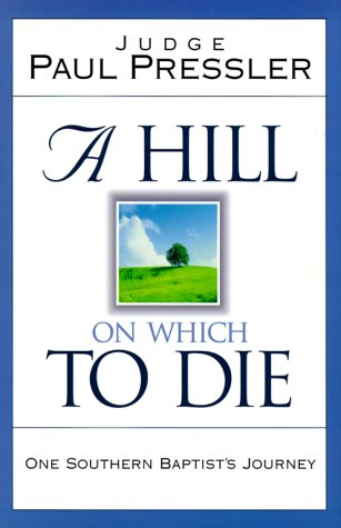A Hill on Which to Die: One Southern Baptist's Journey A Hill on Which to Die: One Southern Baptist's Journey