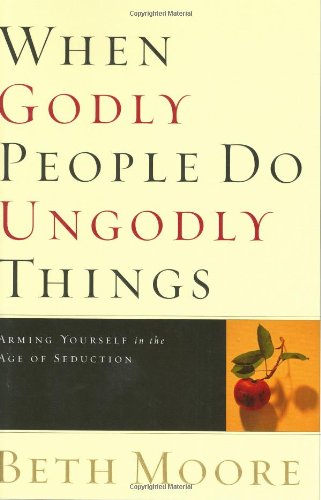 When Godly People Do Ungodly Things When Godly People Do Ungodly Things