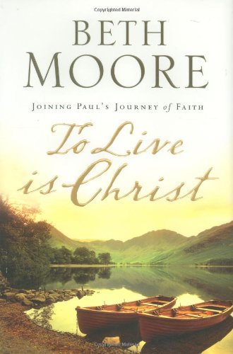 To Live Is Christ: Joining Paul’s Journey of Faith To Live Is Christ: Joining Paul's Journey of Faith