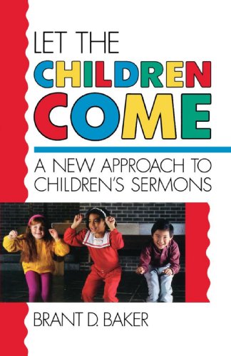 Let the Children Come: A New Approach to Children’s Sermons Let the Children Come: A New Approach to Children's Sermons