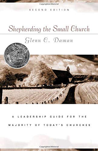 Shepherding the Small Church: A Leadership Guide for the Majority of Today’s Churches Shepherding the Small Church: A Leadership Guide for the Majority of Today's Churches