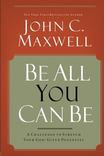 Be All You Can Be: A Challenge to Stretch Your God-Given Potential Be All You Can Be: A Challenge to Stretch Your God-Given Potential
