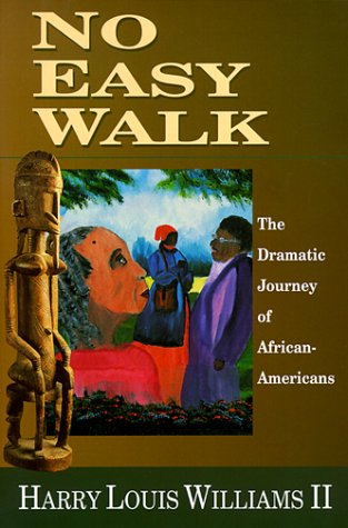 No Easy Walk: The Dramatic Journey of African-Americans No Easy Walk: The Dramatic Journey of African-Americans