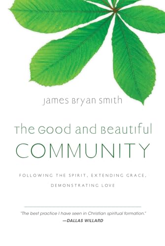 The Good and Beautiful Community: Following the Spirit, Extending Grace, Demonstrating Love The Good and Beautiful Community: Following the Spirit, Extending Grace, Demonstrating Love