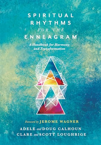 Spiritual Rhythms for the Enneagram: A Handbook for Harmony and Transformation Spiritual Rhythms for the Enneagram: A Handbook for Harmony and Transformation