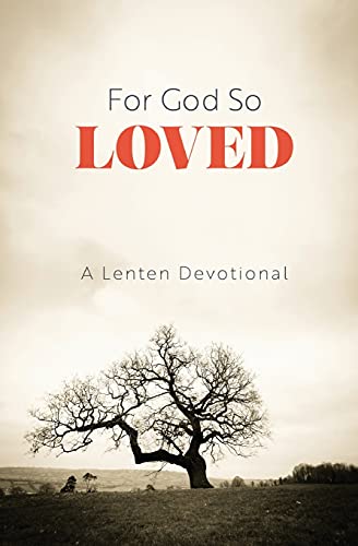 For God So Loved: A Lenten Devotional For God So Loved: A Lenten Devotional