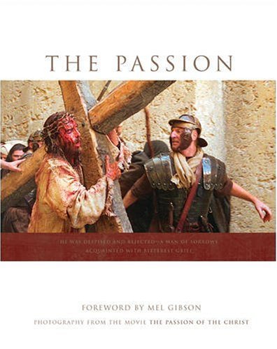The Passion: Photography from the Movie “The Passion of the Christ” The Passion: Photography from the Movie "The Passion of the Christ"
