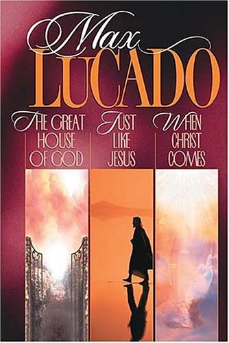 Max Lucado 3-in-1: The Great House of God / Just Like Jesus / When Christ Comes Max Lucado 3-in-1: The Great House of God / Just Like Jesus / When Christ Comes