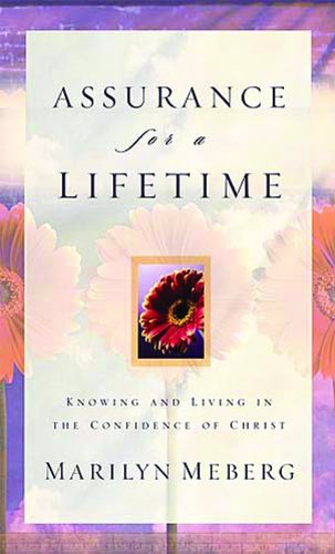 Assurance for a Lifetime: Knowing and Living in the Confidence of Christ Assurance for a Lifetime: Knowing and Living in the Confidence of Christ